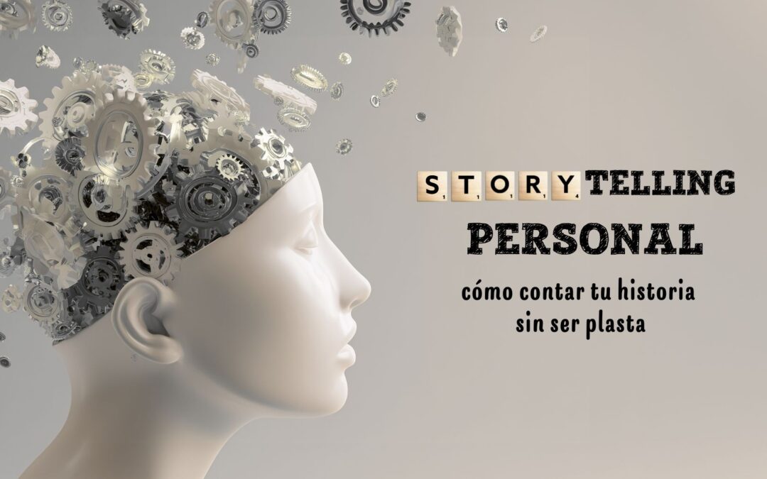 Storytelling personal: cómo contar tu historia sin ser plasta
